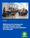 Biblioteca do Campus de Campo Mourão recebe primeira turma para palestra de instrução.png