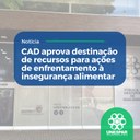 CAD aprova destinação de recursos para ações de enfrentamento à insegurança alimentar