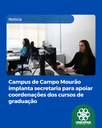 Campus de Campo Mourão implanta secretaria para apoiar coordenações dos cursos de graduação