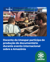 Docente da Unespar participa de produção de documentário durante evento internacional sobre a Amazônia