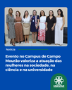 Evento no Campus de Campo Mourão valoriza a atuação das mulheres na sociedade, na ciência e na universidade