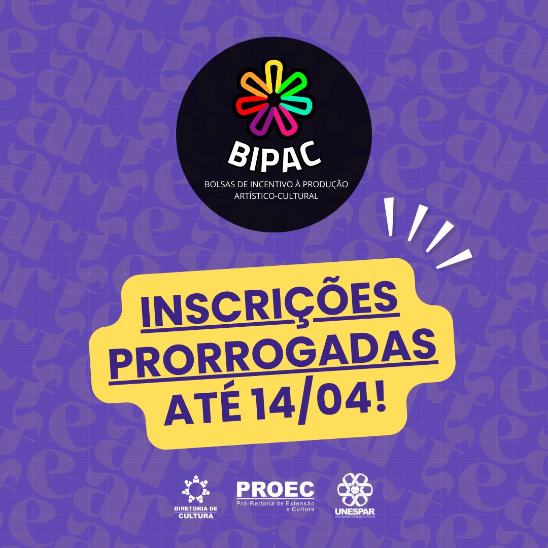 Inscrições Prorrogadas para o 1º Edital de BOLSAS DE INCENTIVO À PRODUÇÃO ARTÍSTICO-CULTURAL (BIPAC)