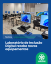 Laboratório de Inclusão Digital recebe novos equipamentos
