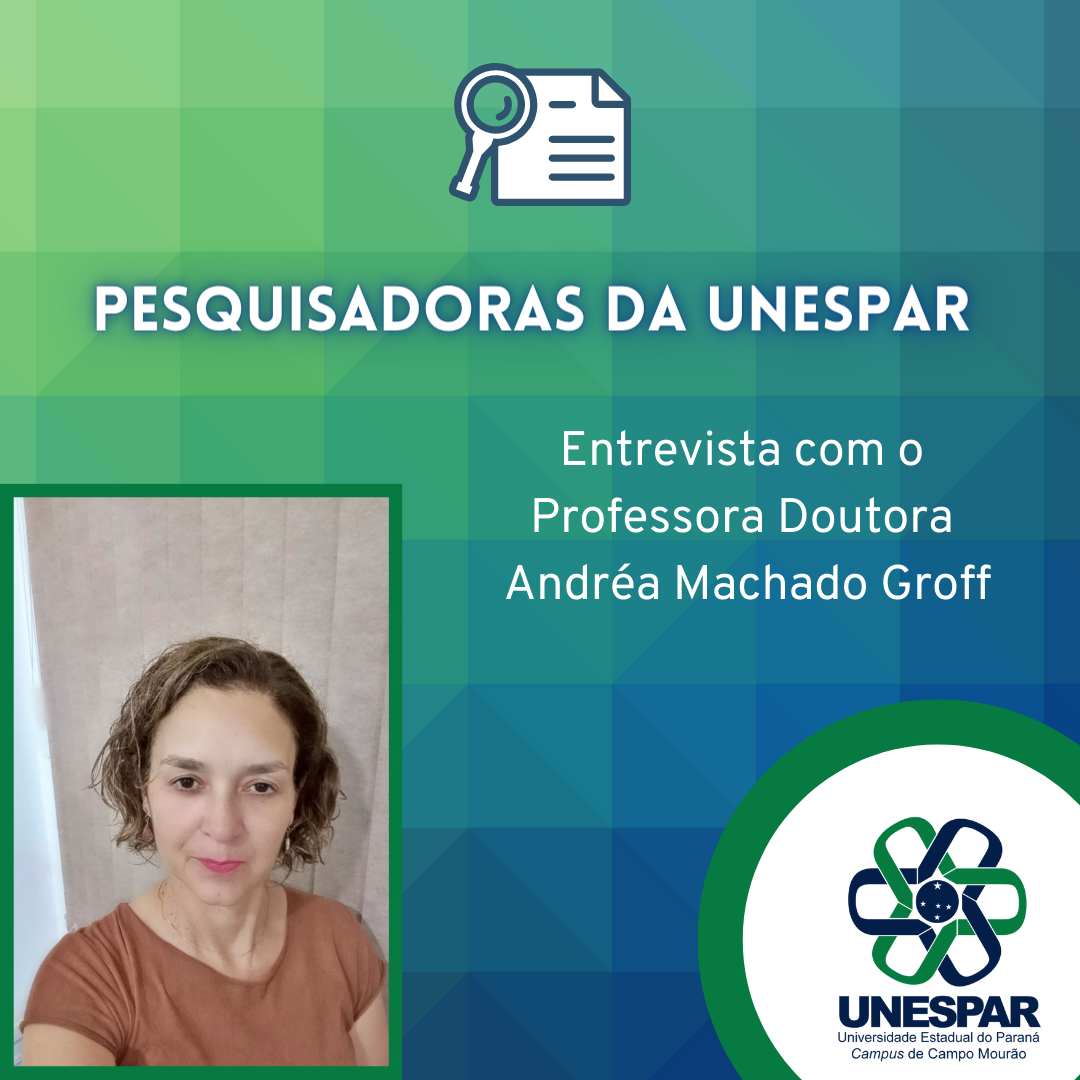 PESQUISADORAS DA UNESPAR: entrevista com a Professora Doutora Andréa Machado Groff