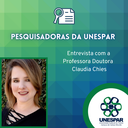 PESQUISADORAS DA UNESPAR: entrevista com a Professora Doutora Claudia Chies