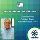 PESQUISADORES DA UNESPAR: entrevista com o Professor Doutor Adalberto Dias de Souza