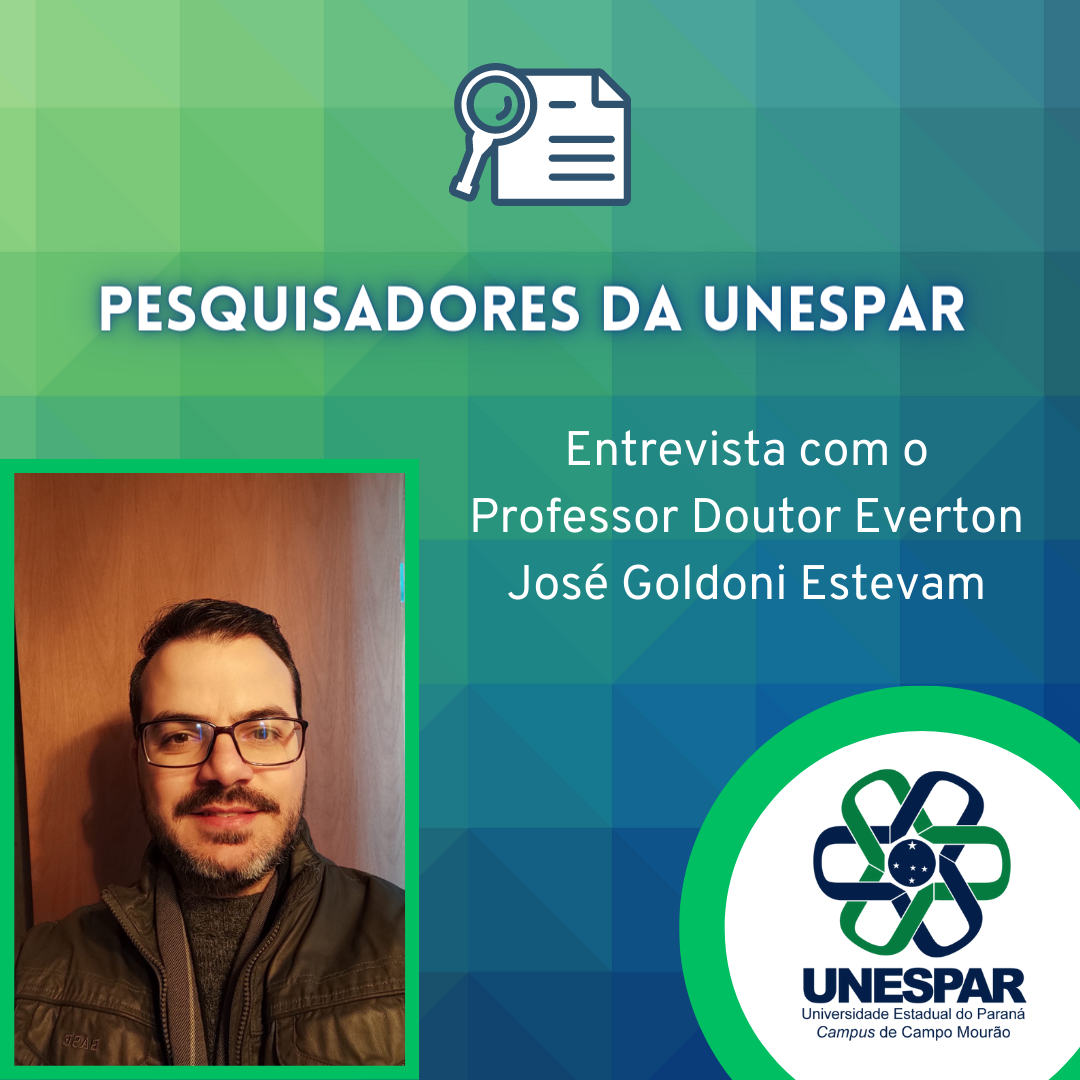 PESQUISADORES DA UNESPAR: entrevista com o Professor Doutor Everton José Goldoni Estevam