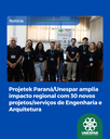 Projetek Paraná/Unespar amplia impacto regional com 30 novos projetos/serviços de Engenharia e Arquitetura