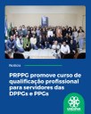 PRPPG promove curso de qualificação profissional para servidores das DPPGs e PPGs