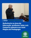 Referência na área da Educação, professor João Luiz Gasparin palestra em Aula Magna da Pedagogia