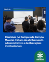 Reuniões no Campus de Campo Mourão tratam de alinhamento administrativo e deliberações institucionais