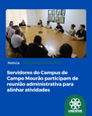 Servidores do Campus de Campo Mourão participam de reunião administrativa para alinhar atividades